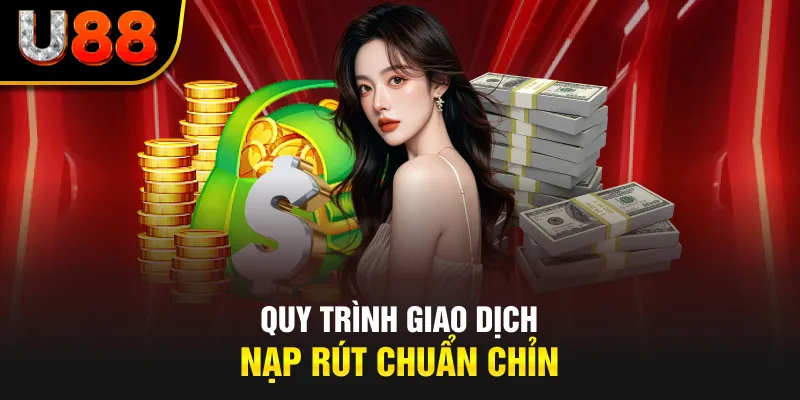 Quy trình giao dịch nạp rút chuẩn chỉn